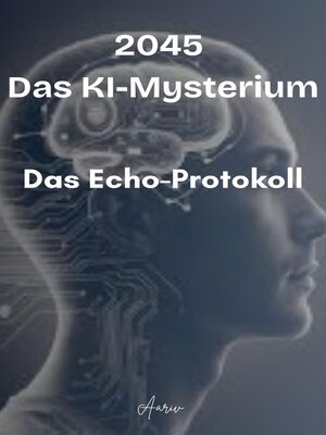 cover image of 2045 – Das KI-Mysterium--Das Echo-Protokoll